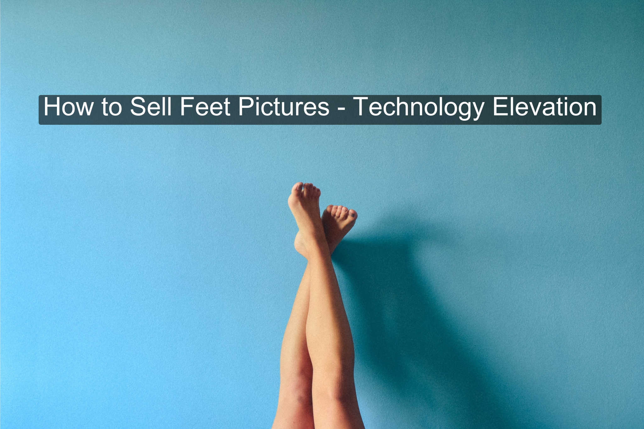 How to Sell Feet Pictures
