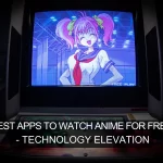 Best Apps to Watch Anime for Free