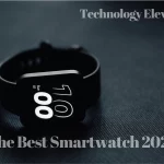 The Best Smartwatch 2023