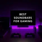 Best Soundbars for Gaming